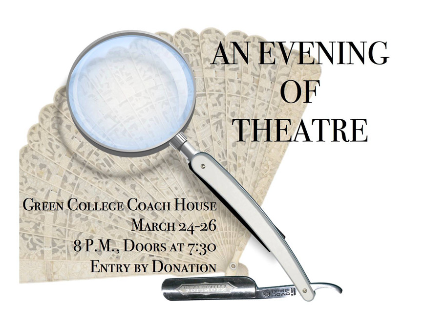 Green College Players present An Evening of Theatre from March 24 to March 26 at 8 pm in the Coach House, entry by donation